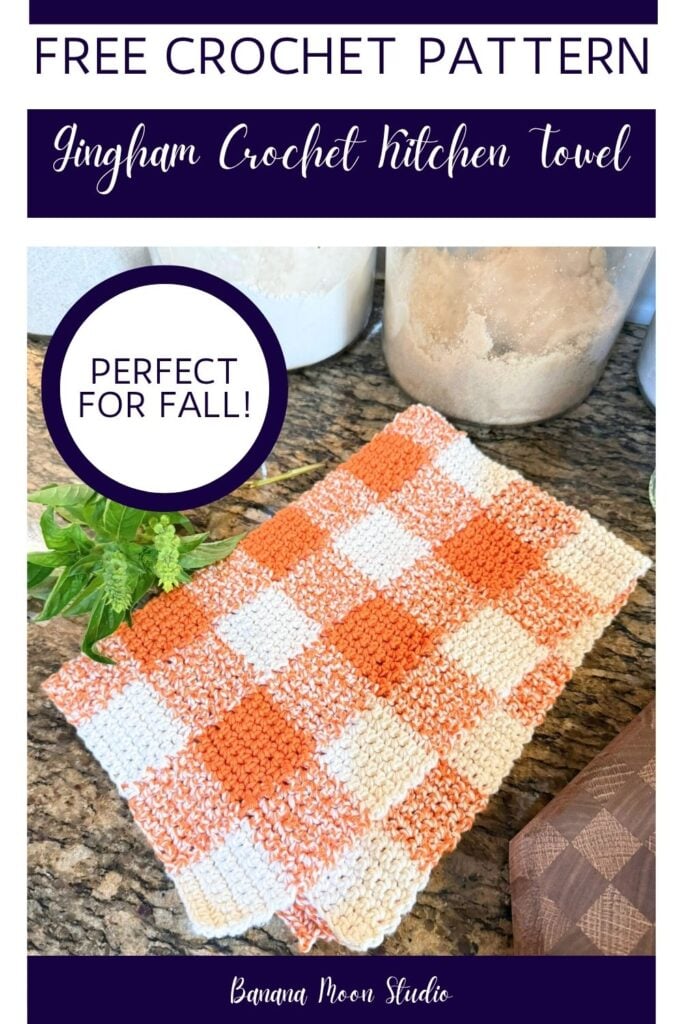 Folded crochet gingham kitchen towel on a granite countertop with a sprig of green herb. Panels with text read: Free crochet pattern, gingham crochet kitchen towel, perfect for fall, banana moon studio.