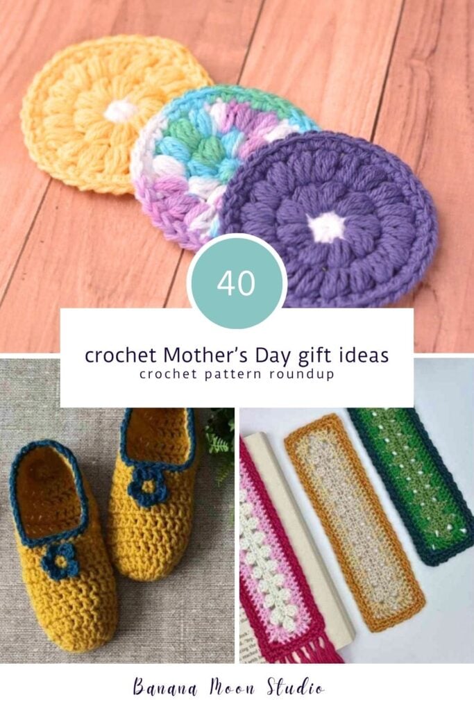 A photo collage of crochet projects including face scrubbies, slippers, and bookmarks. Panels with text read: 40 crochet Mother's Day gift ideas, crochet pattern roundup.